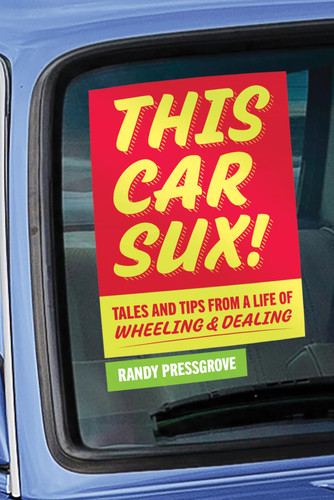 This Car Sux! Tales and Tips from a Life of Wheeling and Dealing