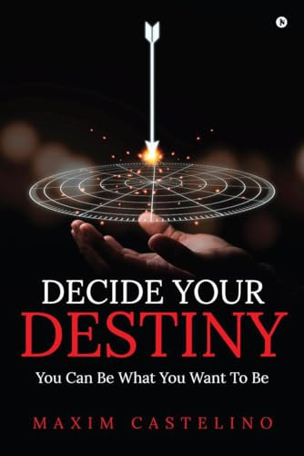 Decide Your Destiny You Can Be What You Want To Be