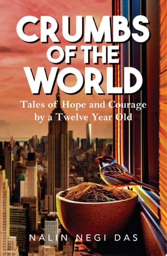 Crumbs of the World Tales of Hope and Courage by a Twelve Year Old