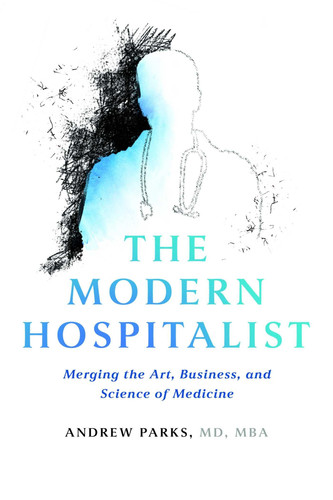 The Modern Hospitalist: Merging the Art, Business, and Science of Medicine