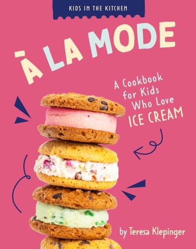 À la Mode A Cookbook for Kids who Love Ice Cream