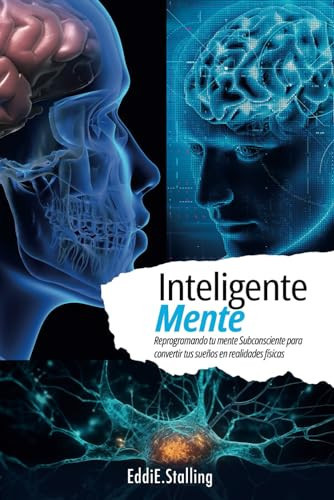 InteligenteMente Reprogramando Tu Mente Subconsciente Para Convertir Tus Sueños en Realidades Físicas