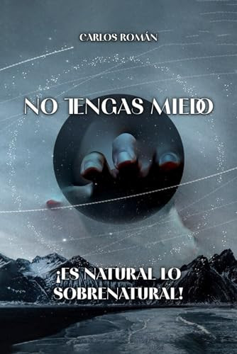 No tengas miedo. ¡Es natural lo sobrenatural! (Spanish Edition)