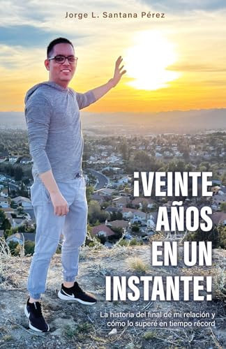¡Veinte años en un instante!: La historia del final de mi relación y cómo lo superé en tiempo récord (Spanish Edition)