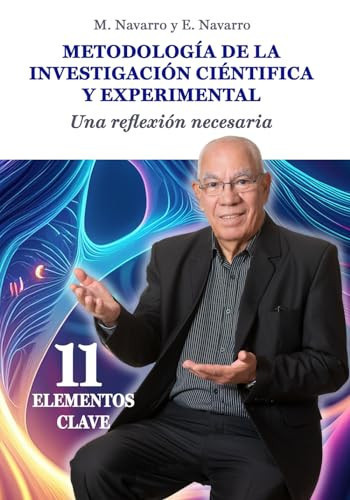 Metodología científica y experimental. Una reflexión necesaria: 11 Elementos clave (Spanish Edition)
