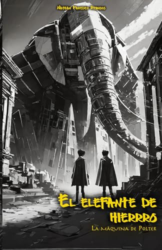 El Elefante de Hierro: La Máquina de Polter (Spanish Edition)