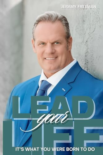Lead Your Life: It’s What You Were Born To Do