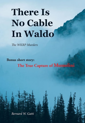 There Is No Cable In Waldo The WKRP Murders (Bonus Short Story: The True Capture of Mussolini)