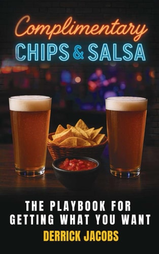 Complimentary Chips & Salsa The Playbook For Getting What You Want