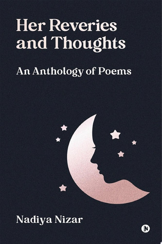 HER REVERIES AND THOUGHTS An Anthology of Poems.