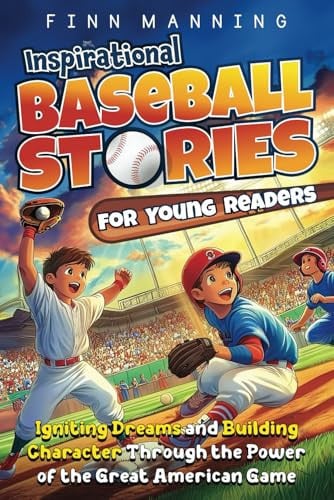 Inspirational Baseball Stories for Young Readers: Igniting Dreams and Building Character Through the Power of the Great American Game (Adventures for Extraordinary Children)