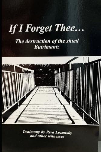 If I Forget Thee...: The Destruction of the Shtetl Butrimantz