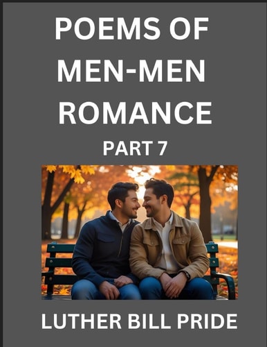 Men-Men Romance Poetry (Part 7)- Poems of MM Relationship, Understanding Feelings of LGBTQ+ Love, Longing, Intimacy, Desire, and Sex Through Verse, Whispers of the Heart