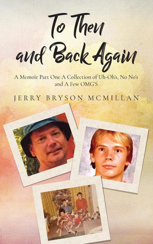 To Then and Back Again A Memoir Part One A Collection of Uh-Oh's, No No's and A Few OMG'S