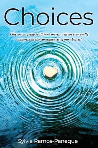 Choices Like Waves Going to Distant Shores, Will We Ever Really Understand the Consequences of Our Choices?