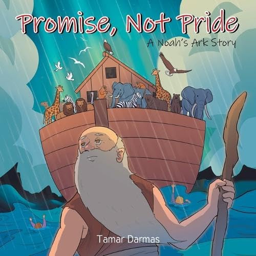 Promise, Not Pride A Noah's Ark Story