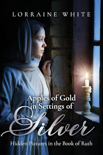 Apples of Gold in Settings of Silver Hidden Pictures in the Book of Ruth