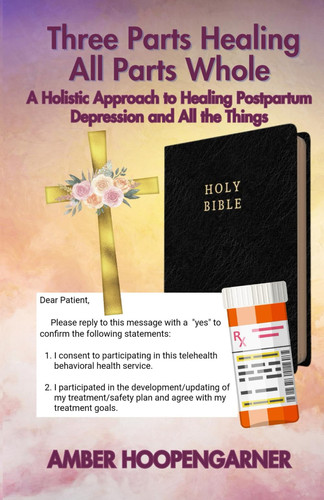 Three Parts Healing All Parts Whole: A Holistic Approach to Healing Postpartum Depression and All the Things
