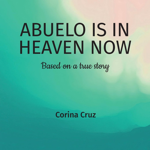 Abuelo is in Heaven Now, Based on a True Story