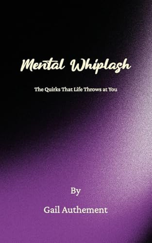 Mental Whiplash, The Quirks That Life Throws at You