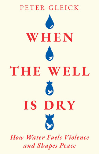 When the Well Is Dry: How Water Fuels Violence and Shapes Peace