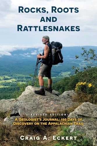 Rocks, Roots and Rattlesnakes (Revised Edition) A Geologist's Journal: 150 Days of Discovery on the Appalachian Trail
