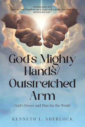 God's Mighty Hands/Outstretched Arm God's Power and Plan for the World