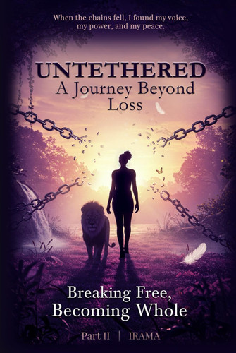 Untethered A Journey Beyond Loss Breaking Free, Becoming Whole