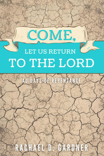 Come, Let Us Return to the Lord: 40 Days of Repentance