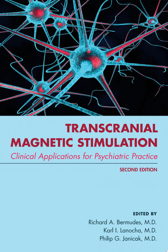 Transcranial Magnetic Stimulation, Second Edition Clinical Applications for Psychiatric Practice