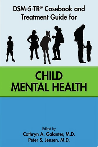 DSM-5-TR® Casebook and Treatment Guide for Child Mental Health