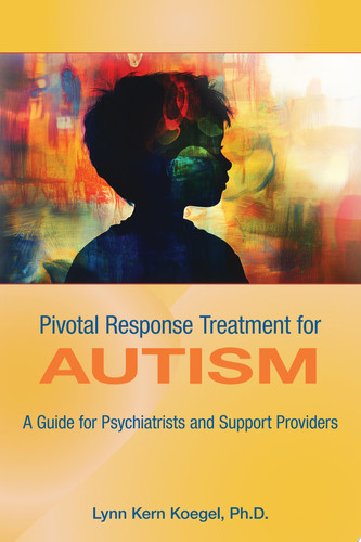 Pivotal Response Treatment for Autism A Guide for Psychiatrists and Support Providers
