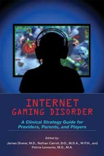 Internet Gaming Disorder: A Clinical Strategy Guide for Providers, Parents, and Players
