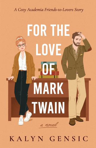 For the Love of Mark Twain A Cozy Academia Friends-to-Lovers Story