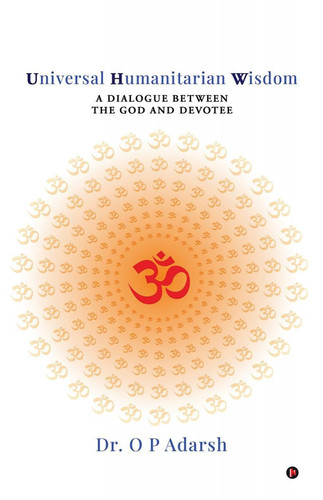 Universal Humanitarian Wisdom A Dialogue Between the God and Devotee