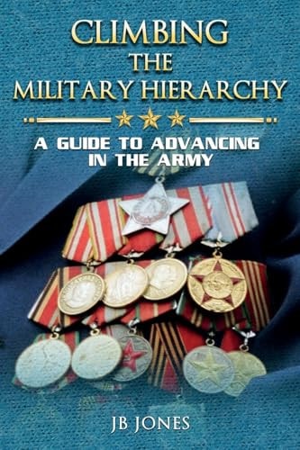 Climbing the Military Hierarchy A Guide to Advancing in the Army