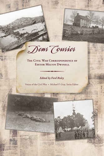 Dear Courier The Civil War Correspondence of Editor Melvin Dwinell