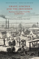 Grant, Lincoln and the Freedmen Reminiscences of the Civil War by John Eaton