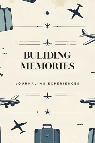Building Memories - Journaling Experiences (a Travel Journal)