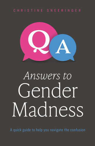 Answers to Gender Madness A Quick Guide to Help You Navigate the Confusion