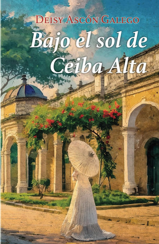 Bajo el sol de Ceiba Alta (Spanish Edition)