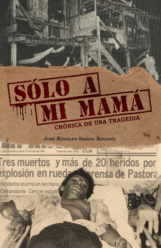 ¡SOLO A MI MAMÁ!: Crónica de una tragedia (Spanish Edition)