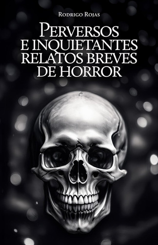 Perversos e inquietantes relatos breves de horror (Spanish Edition)