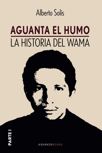 Aguanta el humo: La historia del Wama (PARTE I) (Spanish Edition)