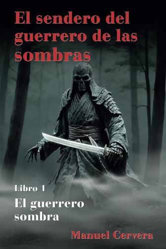 El sendero del guerrero de las sombras: Libro 1: El guerrero sombra (Spanish Edition)