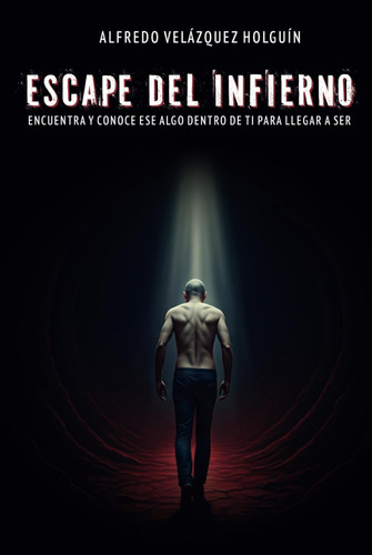 Escape del infierno: Encuentra y conoce ESE ALGO dentro de ti para llegar a SER (Spanish Edition)