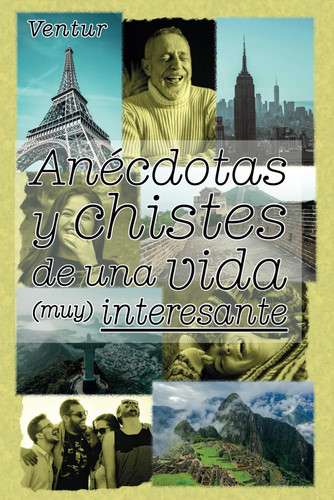 Anécdotas y chistes de una vida (muy) interesante (Spanish Edition)