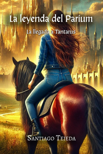La leyenda del Parium: La llegada a Tantarus (Spanish Edition)