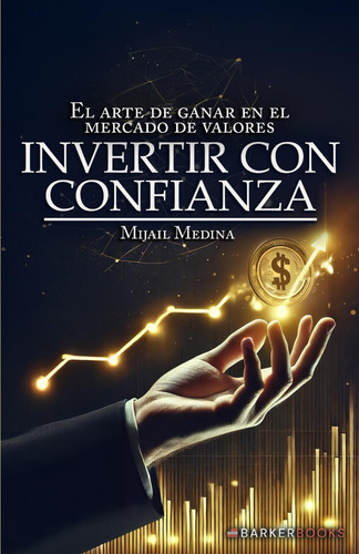 Invertir con confianza: El arte de ganar en el mercado de valores (Spanish Edition)