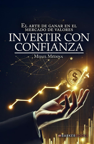 Invertir con confianza: El arte de ganar en el mercado de valores (Spanish Edition)